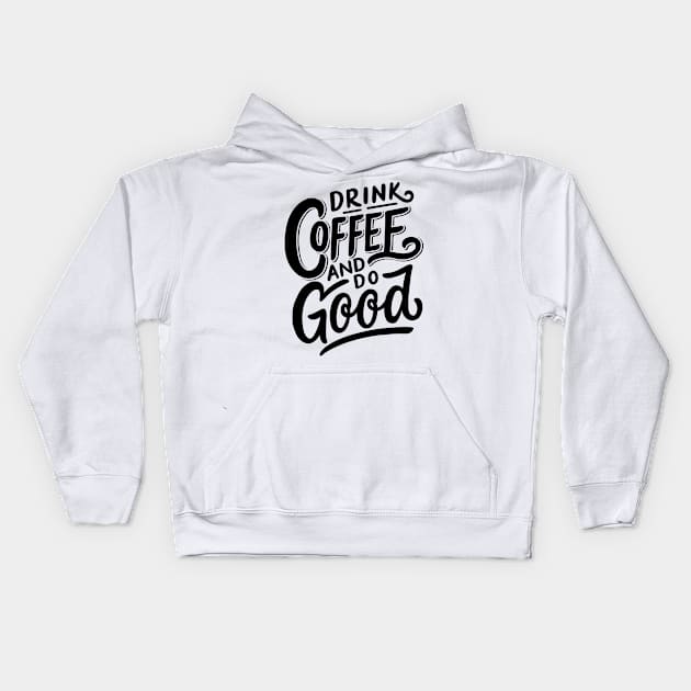 Drink Coffee And Do Good Kids Hoodie by busines_night